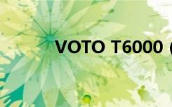 VOTO T6000（voto w7200）