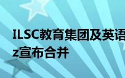 ILSC教育集团及英语语言提供商ELS和Berlitz宣布合并